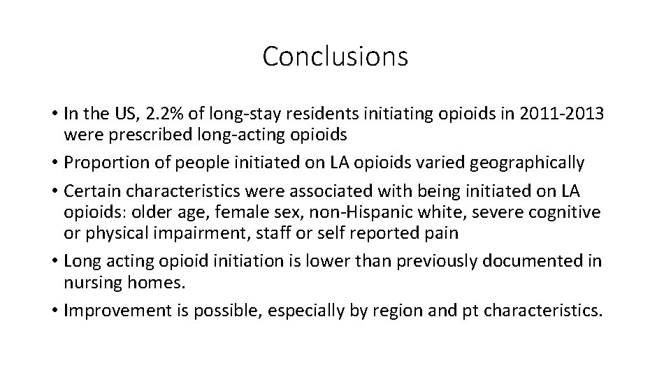 Conclusions • In the US, 2. 2% of long stay residents initiating opioids in