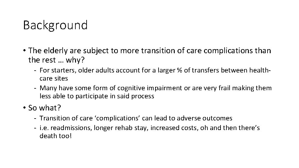 Background • The elderly are subject to more transition of care complications than the