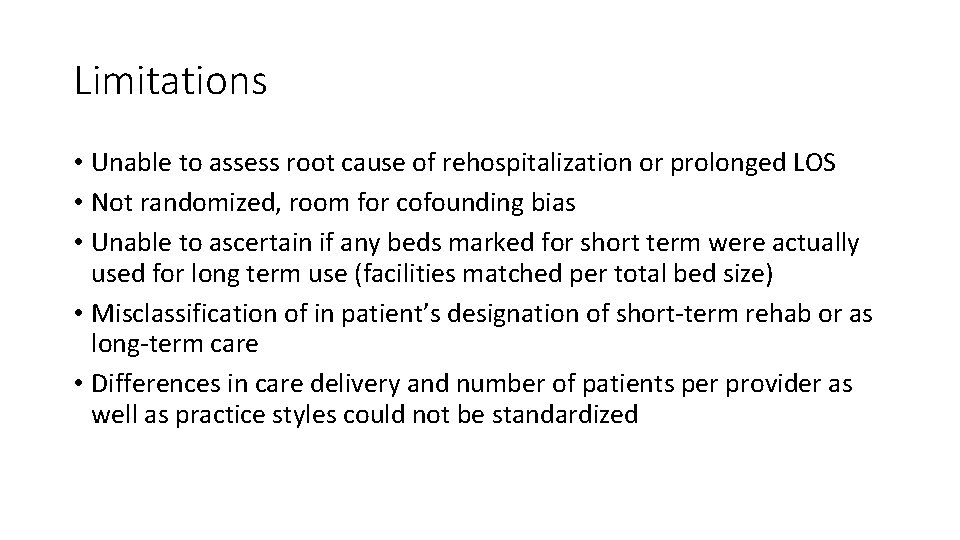 Limitations • Unable to assess root cause of rehospitalization or prolonged LOS • Not