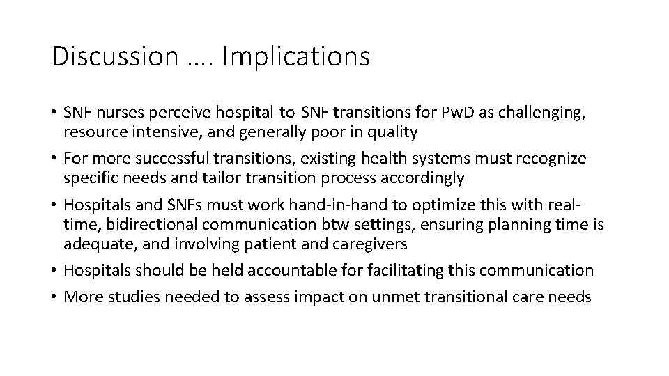 Discussion …. Implications • SNF nurses perceive hospital to SNF transitions for Pw. D