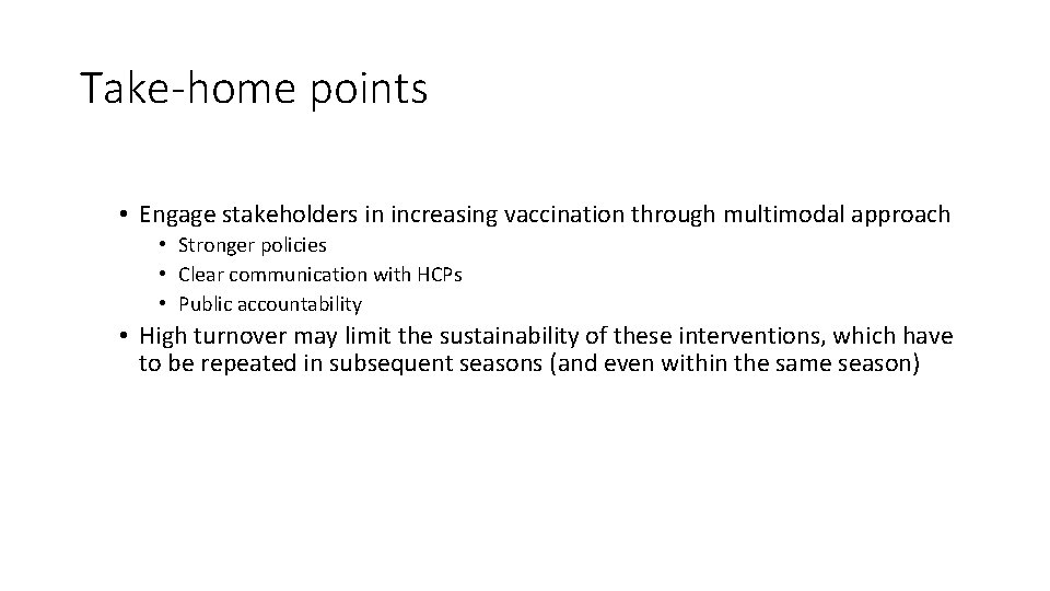 Take-home points • Engage stakeholders in increasing vaccination through multimodal approach • Stronger policies