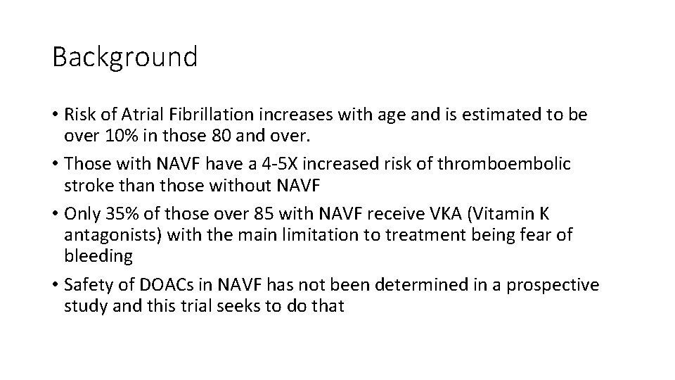 Background • Risk of Atrial Fibrillation increases with age and is estimated to be