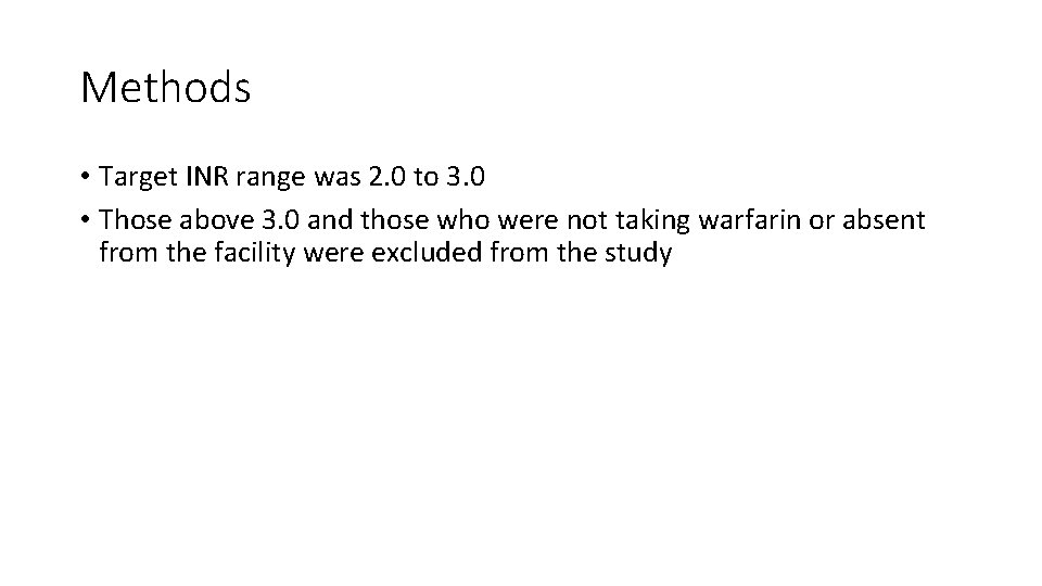 Methods • Target INR range was 2. 0 to 3. 0 • Those above