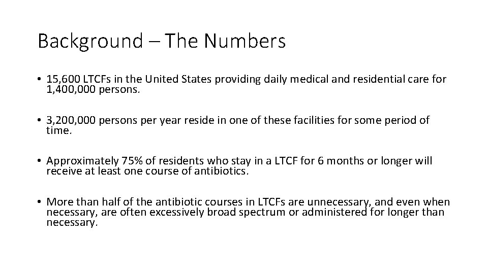 Background – The Numbers • 15, 600 LTCFs in the United States providing daily