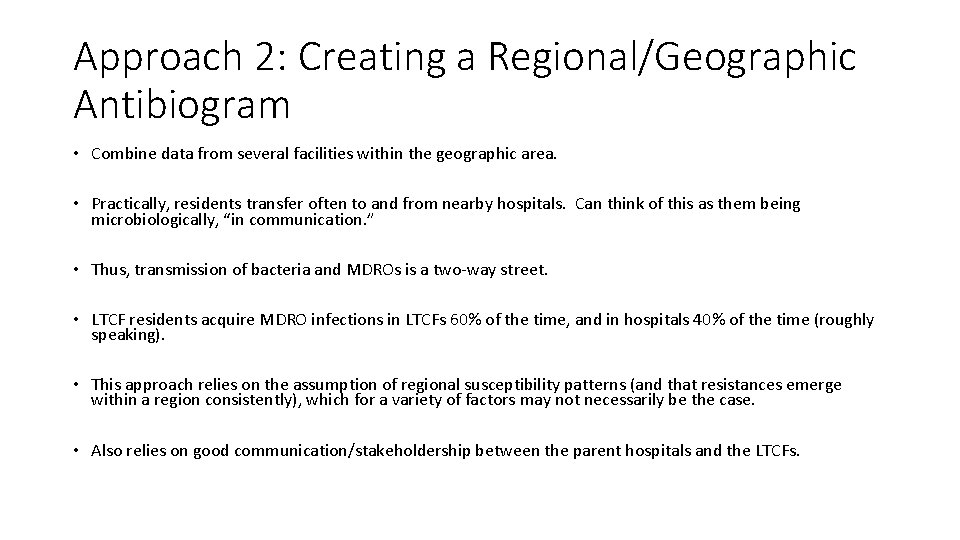 Approach 2: Creating a Regional/Geographic Antibiogram • Combine data from several facilities within the