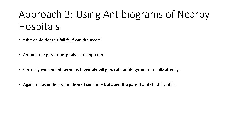 Approach 3: Using Antibiograms of Nearby Hospitals • “The apple doesn’t fall far from