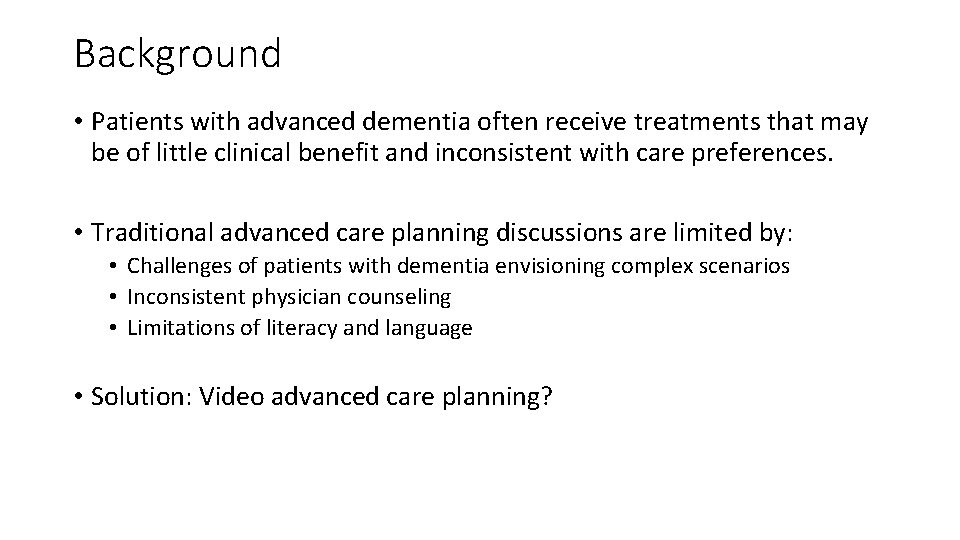 Background • Patients with advanced dementia often receive treatments that may be of little