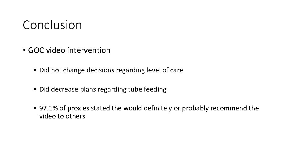 Conclusion • GOC video intervention • Did not change decisions regarding level of care