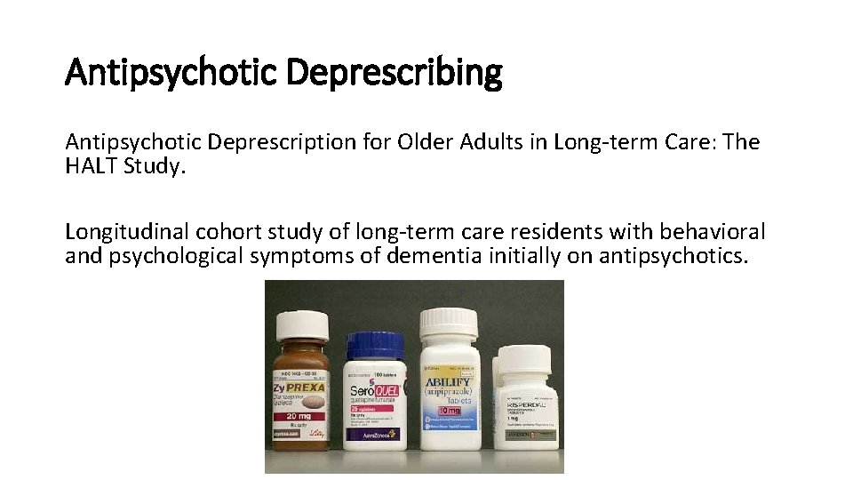 Antipsychotic Deprescribing Antipsychotic Deprescription for Older Adults in Long term Care: The HALT Study.