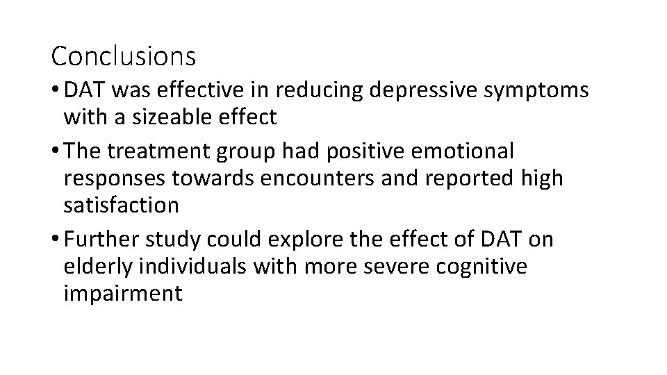 Conclusions • DAT was effective in reducing depressive symptoms with a sizeable effect •