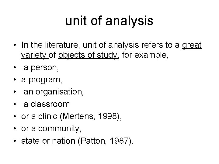 unit of analysis • In the literature, unit of analysis refers to a great