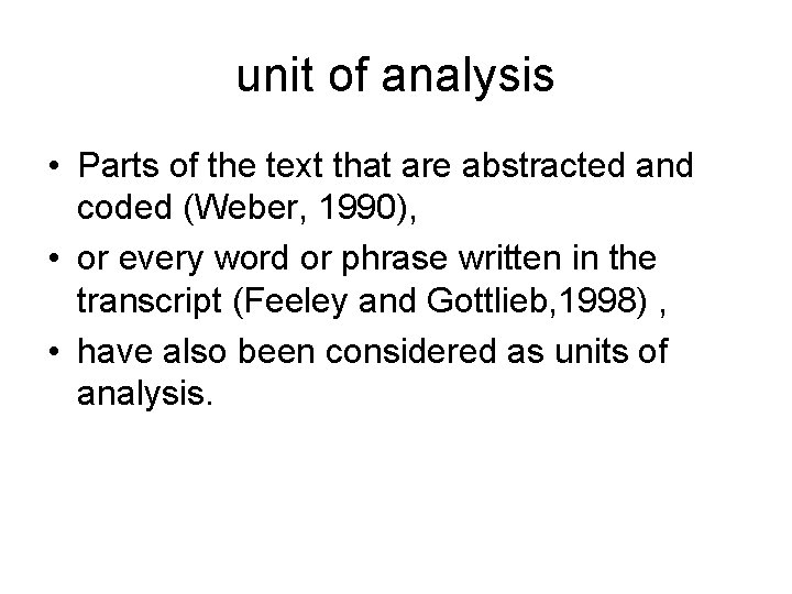 unit of analysis • Parts of the text that are abstracted and coded (Weber,