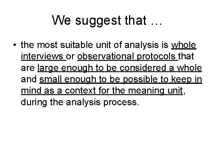 We suggest that … • the most suitable unit of analysis is whole interviews
