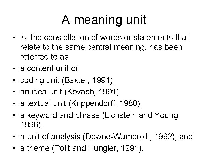 A meaning unit • is, the constellation of words or statements that relate to