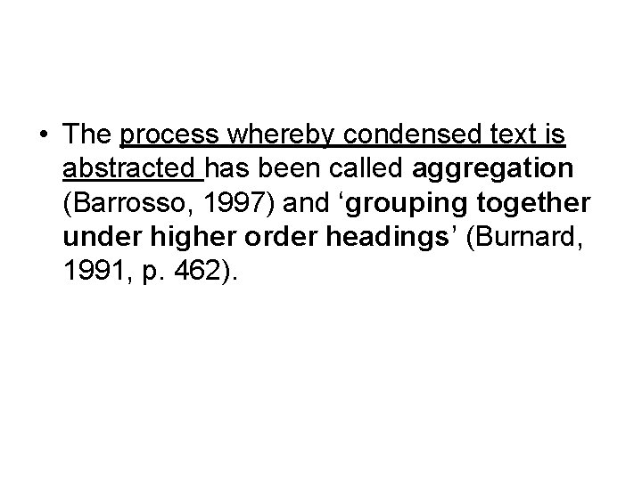 • The process whereby condensed text is abstracted has been called aggregation (Barrosso,