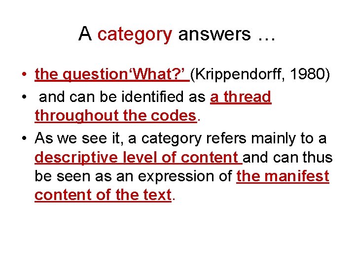 A category answers … • the question‘What? ’ (Krippendorff, 1980) • and can be