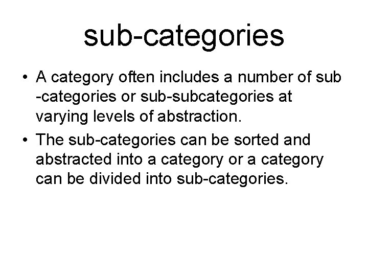 sub-categories • A category often includes a number of sub -categories or sub-subcategories at