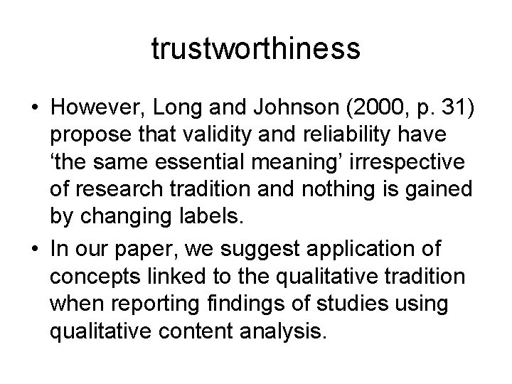trustworthiness • However, Long and Johnson (2000, p. 31) propose that validity and reliability