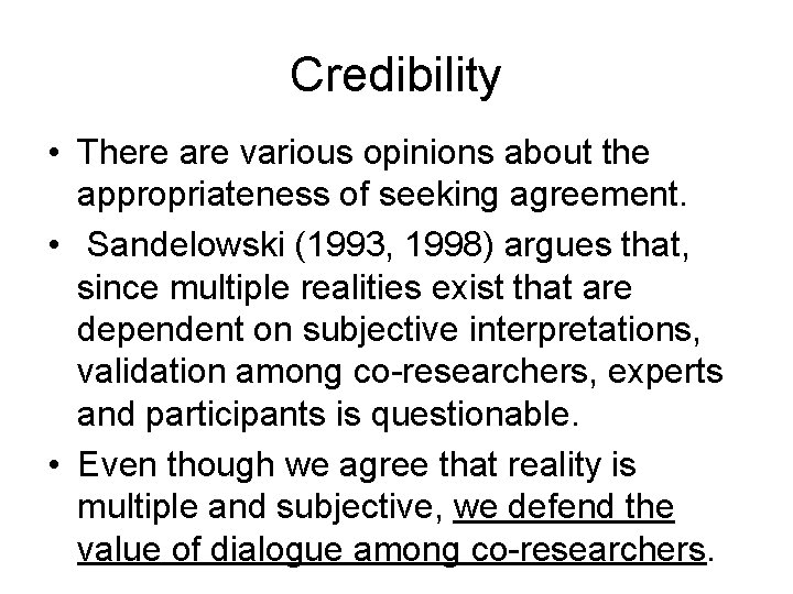 Credibility • There are various opinions about the appropriateness of seeking agreement. • Sandelowski