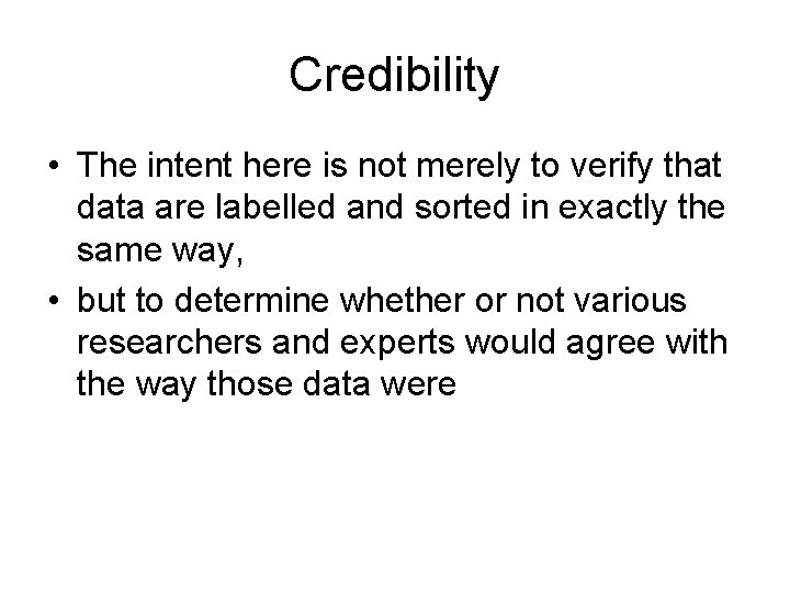 Credibility • The intent here is not merely to verify that data are labelled