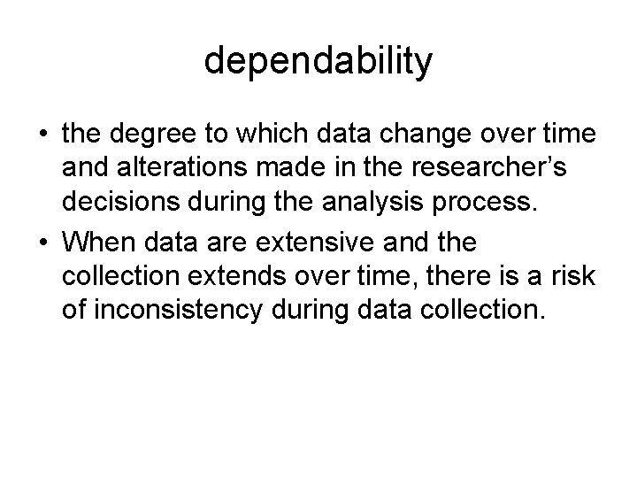 dependability • the degree to which data change over time and alterations made in