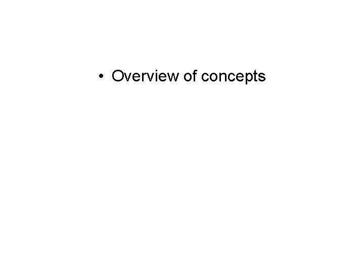  • Overview of concepts 