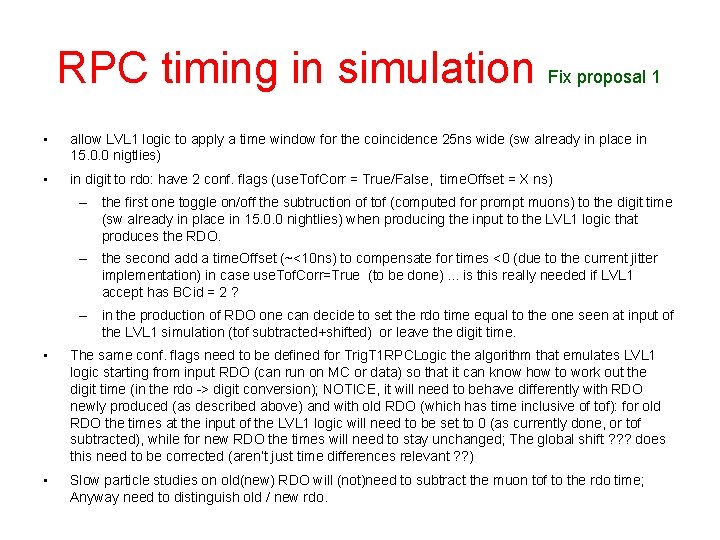 RPC timing in simulation Fix proposal 1 • allow LVL 1 logic to apply RPC timing in simulation Fix proposal 1 • allow LVL 1 logic to apply