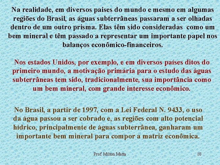 Na realidade, em diversos paises do mundo e mesmo em algumas regiões do Brasil,