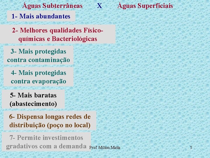 Águas Subterrâneas 1 - Mais abundantes X Águas Superficiais 2 - Melhores qualidades Físicoquímicas