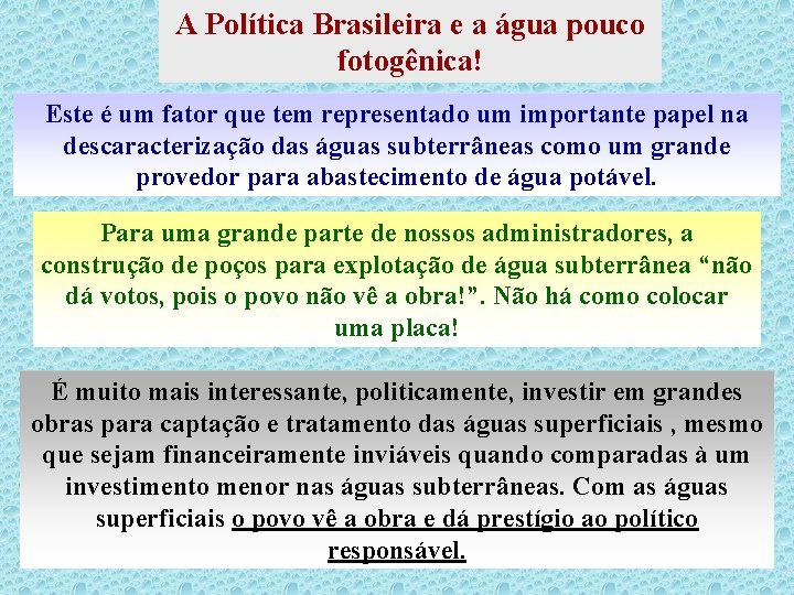 A Política Brasileira e a água pouco fotogênica! Este é um fator que tem