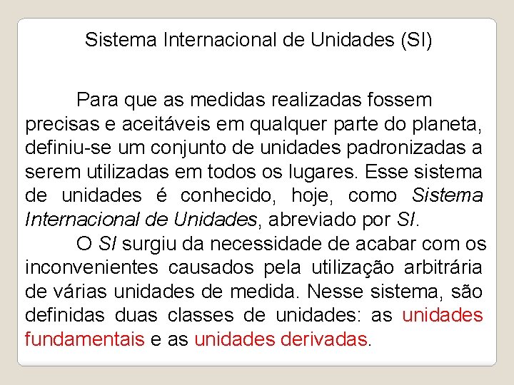 Sistema Internacional de Unidades (SI) Para que as medidas realizadas fossem precisas e aceitáveis