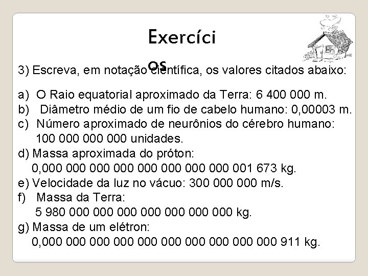 Exercíci 3) Escreva, em notaçãoos científica, os valores citados abaixo: a) O Raio equatorial