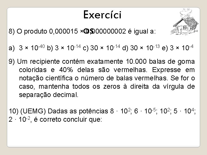 Exercíci 8) O produto 0, 000015 ×os 0, 00002 é igual a: a) 3