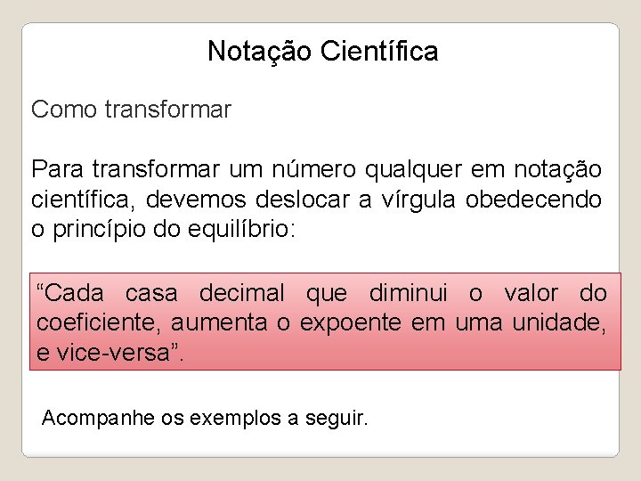 Notação Científica Como transformar Para transformar um número qualquer em notação científica, devemos deslocar