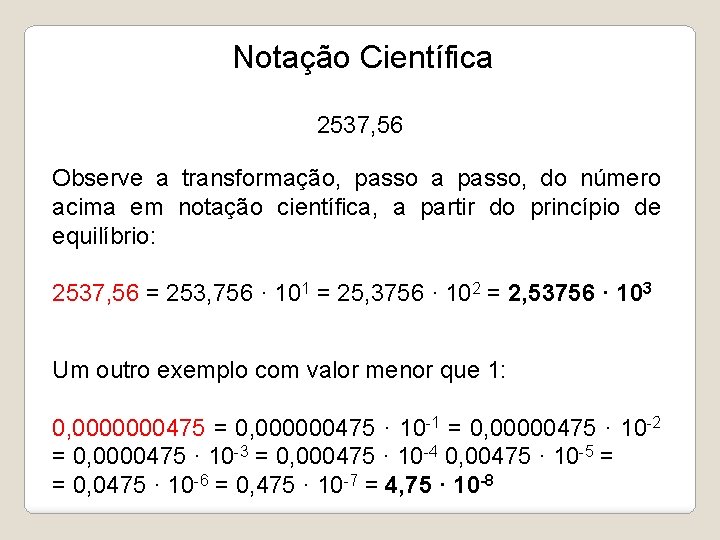 Notação Científica 2537, 56 Observe a transformação, passo a passo, do número acima em