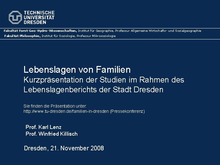 Fakultät Forst-Geo-Hydro-Wissenschaften, Institut für Geographie, Professur Allgemeine Wirtschafts- und Sozialgeographie Fakultät Philosophie, Institut für