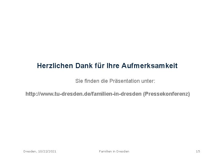 Herzlichen Dank für Ihre Aufmerksamkeit Sie finden die Präsentation unter: http: //www. tu-dresden. de/familien-in-dresden