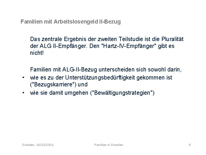 Familien mit Arbeitslosengeld II-Bezug Das zentrale Ergebnis der zweiten Teilstudie ist die Pluralität der