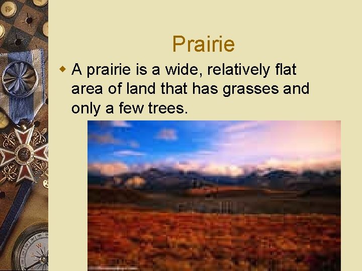 Prairie w A prairie is a wide, relatively flat area of land that has