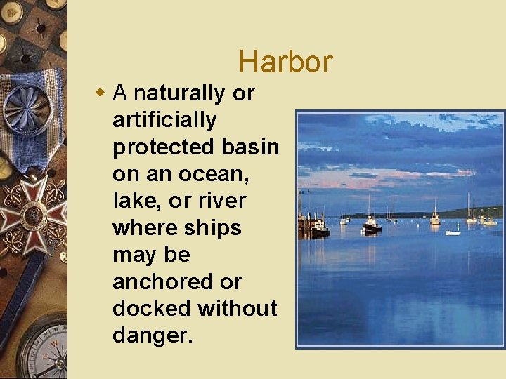 Harbor w A naturally or artificially protected basin on an ocean, lake, or river