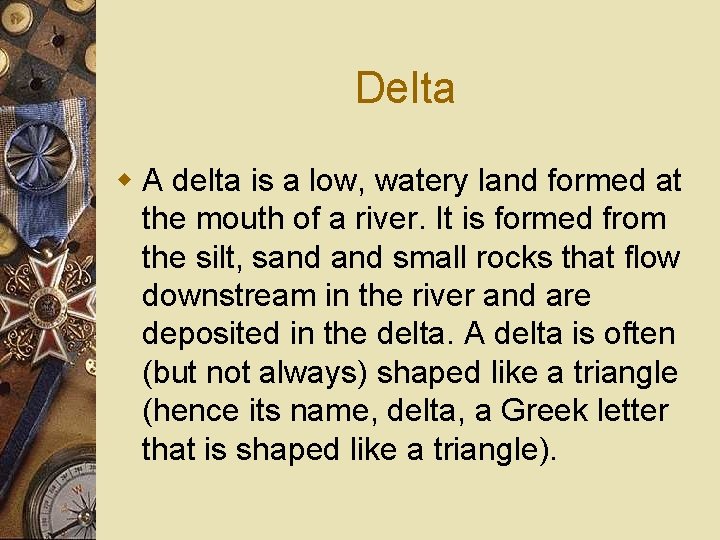 Delta w A delta is a low, watery land formed at the mouth of