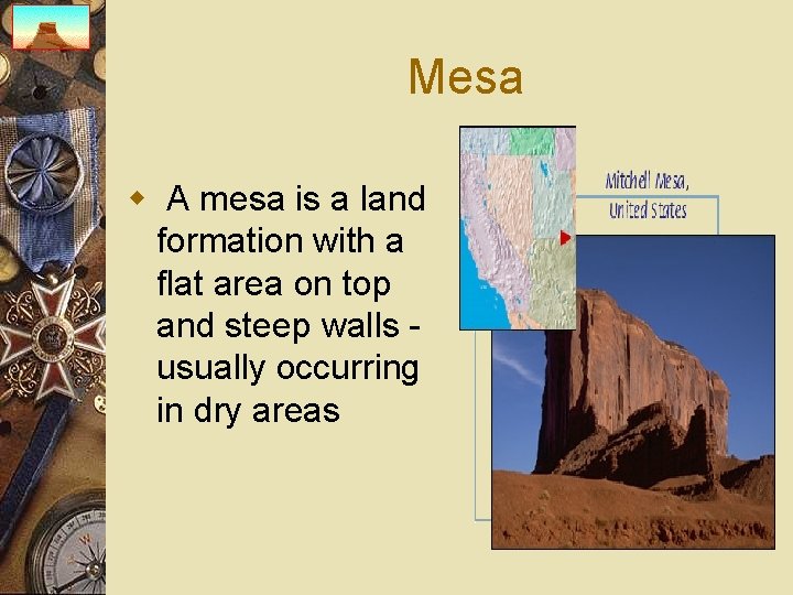 Mesa w A mesa is a land formation with a flat area on top