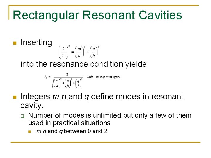 Rectangular Resonant Cavities n Inserting into the resonance condition yields n Integers m, n,