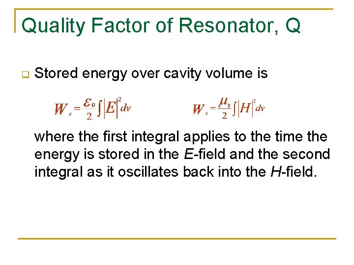 Quality Factor of Resonator, Q q Stored energy over cavity volume is where the