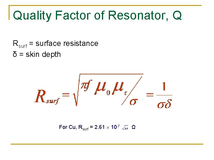 Quality Factor of Resonator, Q Rsurf = surface resistance δ = skin depth For