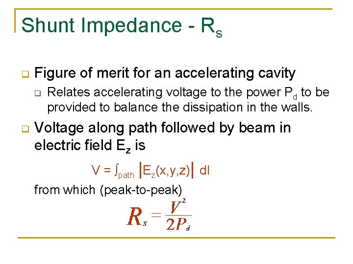 Shunt Impedance - Rs q Figure of merit for an accelerating cavity q q
