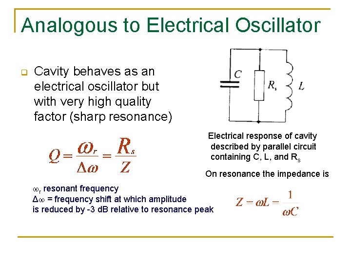 Analogous to Electrical Oscillator q Cavity behaves as an electrical oscillator but with very