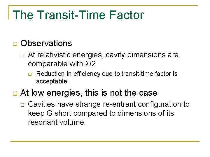 The Transit-Time Factor q Observations q At relativistic energies, cavity dimensions are comparable with