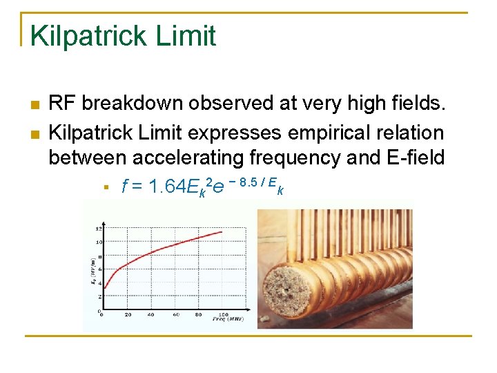 Kilpatrick Limit n n RF breakdown observed at very high fields. Kilpatrick Limit expresses