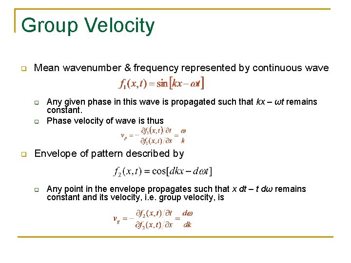 Group Velocity q Mean wavenumber & frequency represented by continuous wave q q q